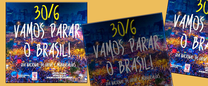NOTA DAS CENTRAIS SINDICAIS:  No dia 30 de junho, vamos parar o Brasil!