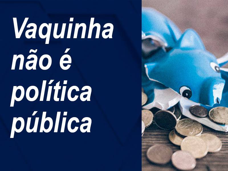 Vaquinha não é política pública! Vaquinha não é política pública!