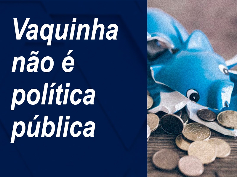 Vaquinha não é política pública! Vaquinha não é política pública!